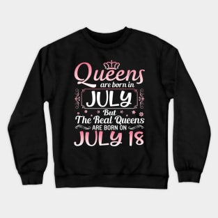 Queens Are Born In July Real Queens Are Born On July 18 Birthday Nana Mom Aunt Sister Wife Daughter Crewneck Sweatshirt